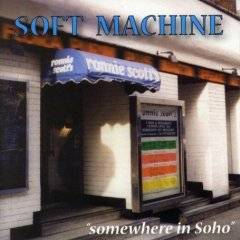 Soft Machine : Somewhere In Soho